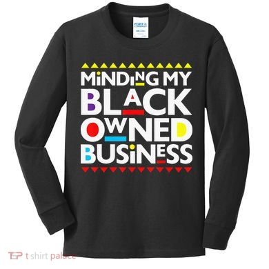 Minding My Black Owned Business African History Month Pride Kids Long Sleeve Shirt