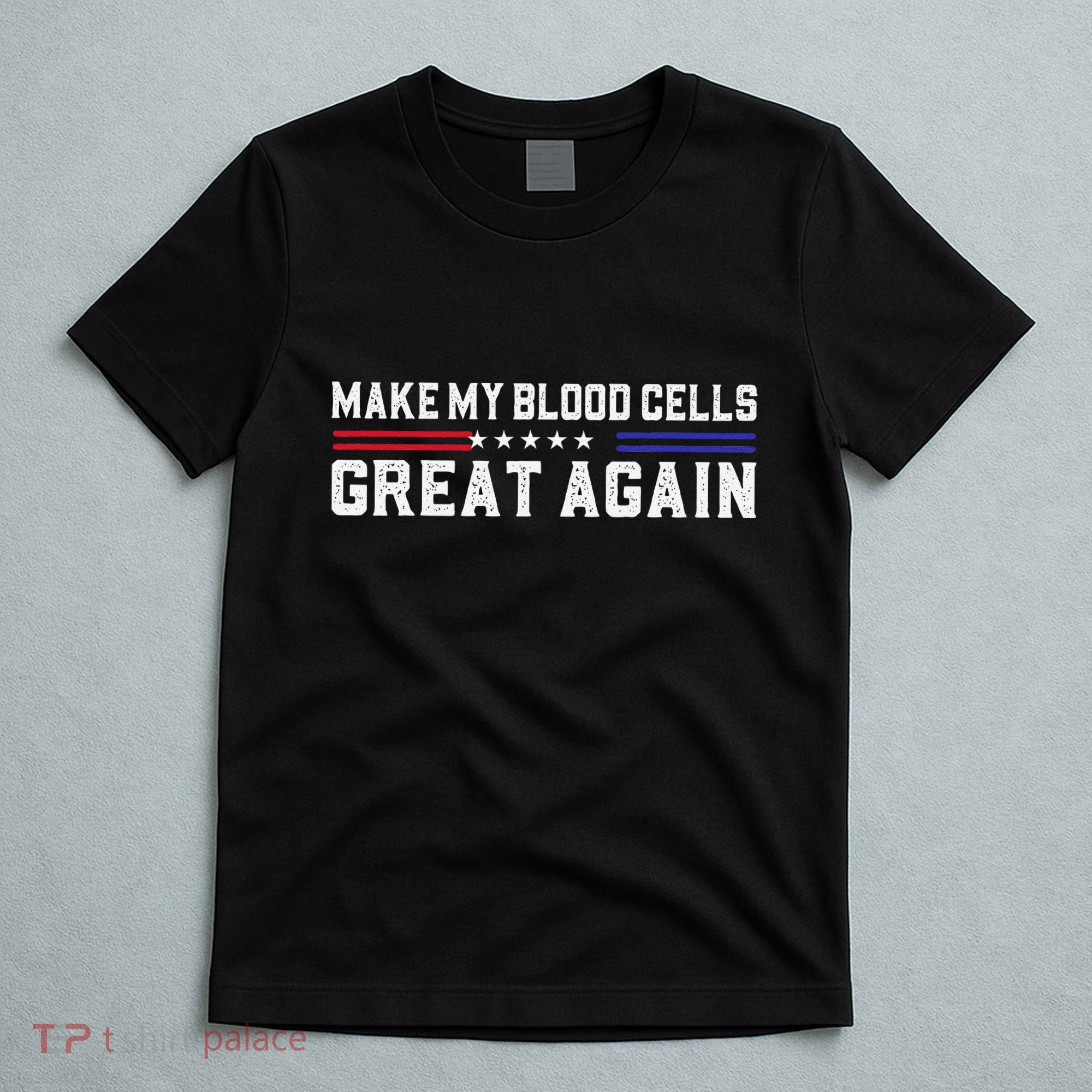 Make My Blood Cells Great Again Leukemia Cancer Awareness T-Shirt
