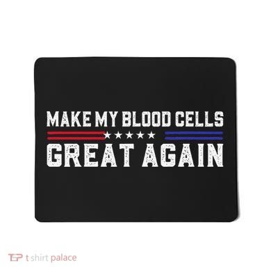 Make My Blood Cells Great Again Leukemia Cancer Awareness Mousepad