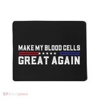 Make My Blood Cells Great Again Leukemia Cancer Awareness Mousepad thumb 0
