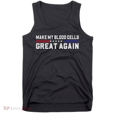 Make My Blood Cells Great Again Leukemia Cancer Awareness Tank Top