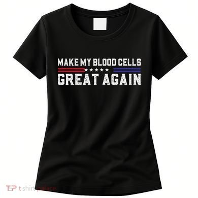 Make My Blood Cells Great Again Leukemia Cancer Awareness Women's T-Shirt