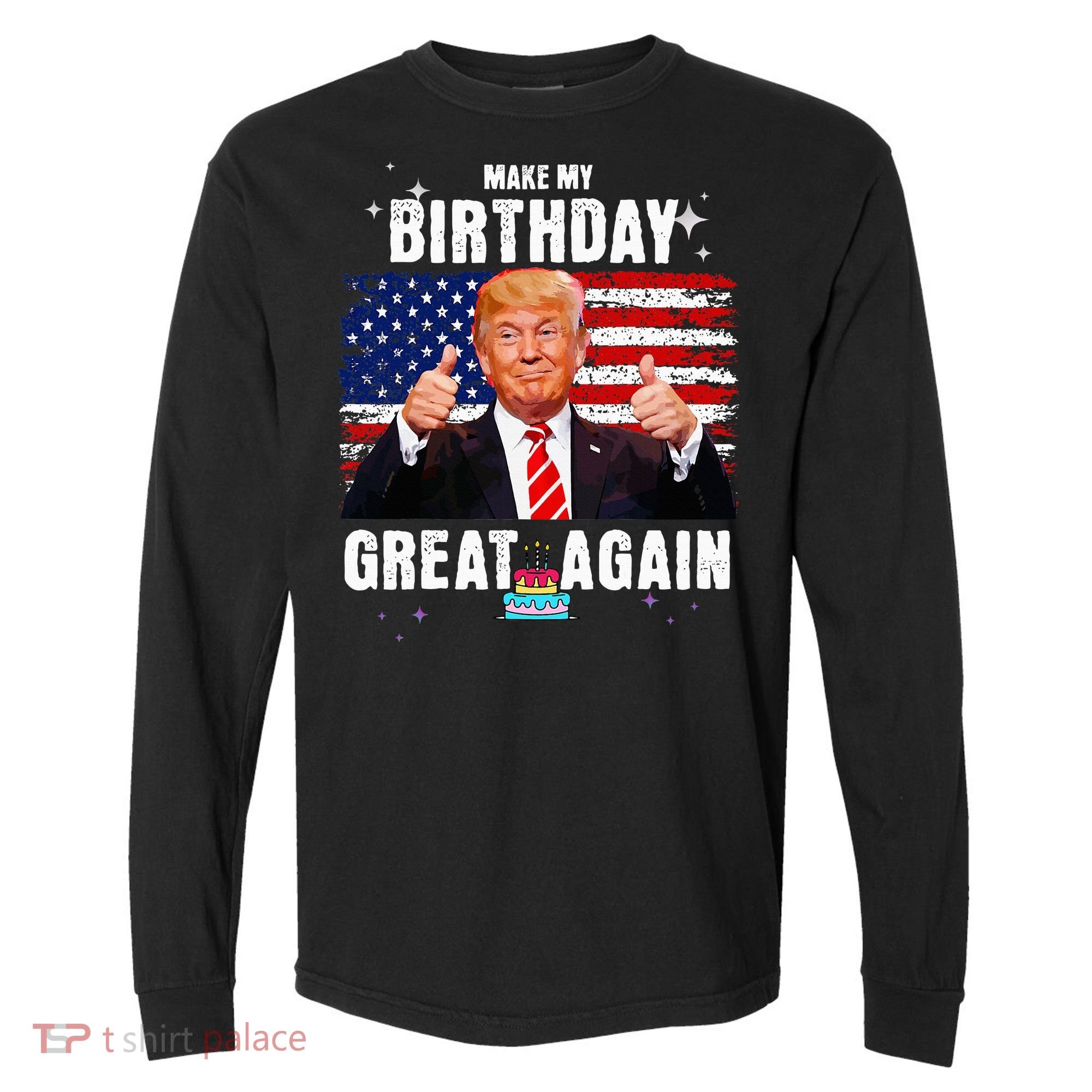 Make My Birthday Great Again Trump Fan Birthday Comfort Colors Heavyweight Long Sleeve T-Shirt