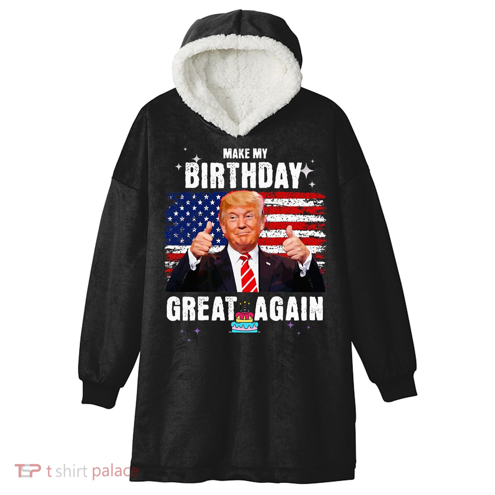Make My Birthday Great Again Trump Fan Birthday Hooded Wearable Blanket
