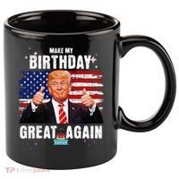 Make My Birthday Great Again Trump Fan Birthday 11oz C Handle Ceramic Mug thumb 0