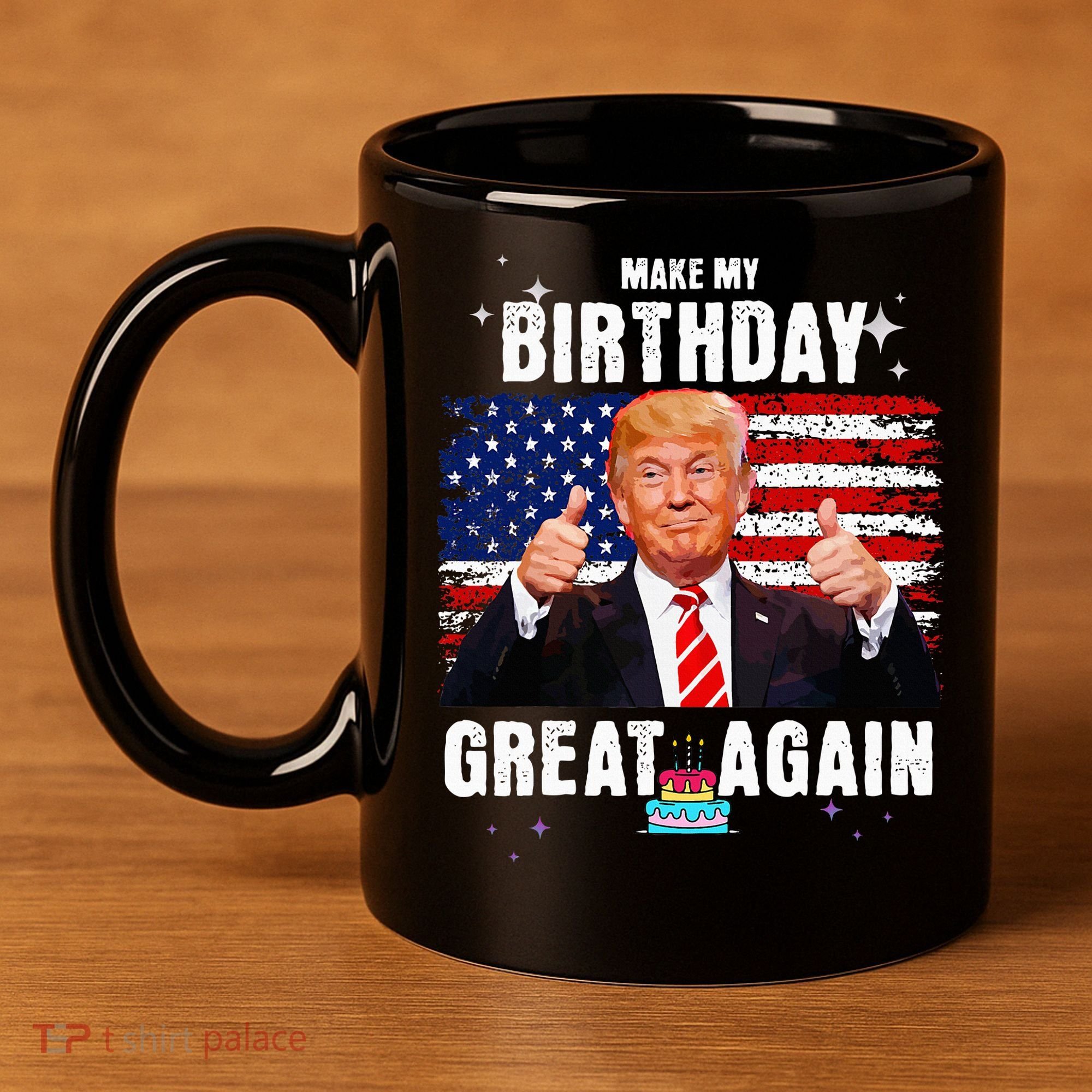 Make My Birthday Great Again Trump Fan Birthday 11oz C Handle Ceramic Mug