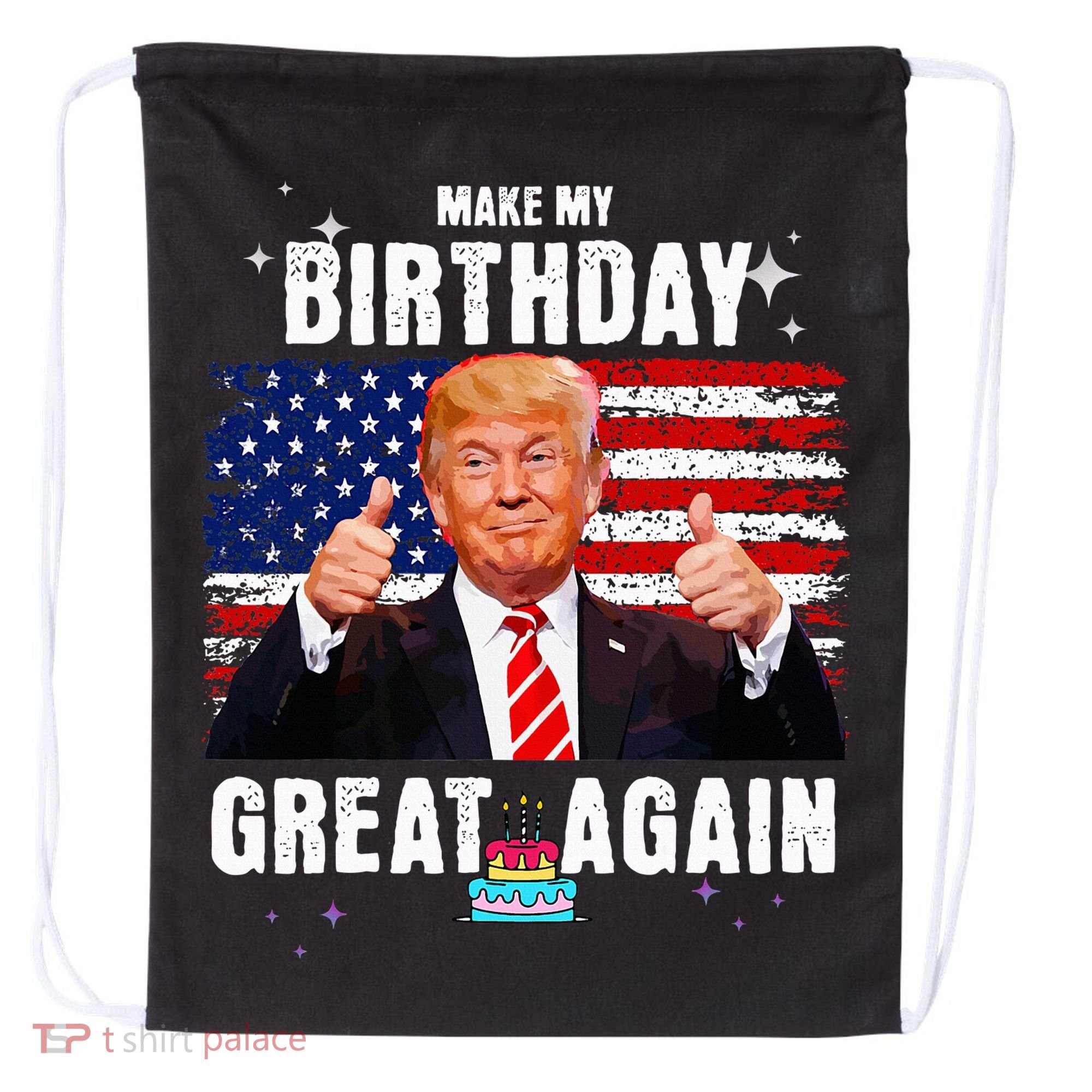 Make My Birthday Great Again Trump Fan Birthday Drawstring Bag