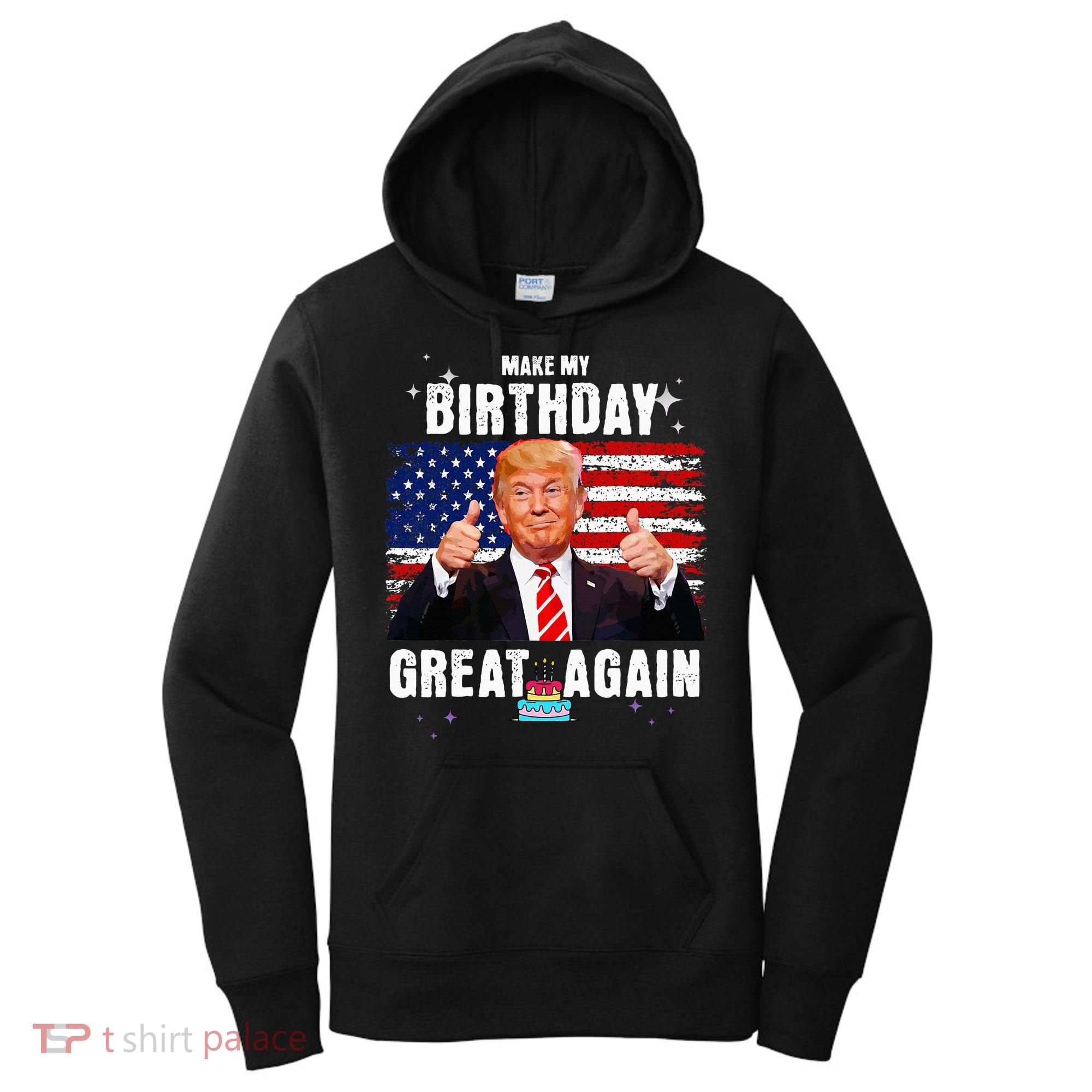 Make My Birthday Great Again Trump Fan Birthday Women's Hoodie