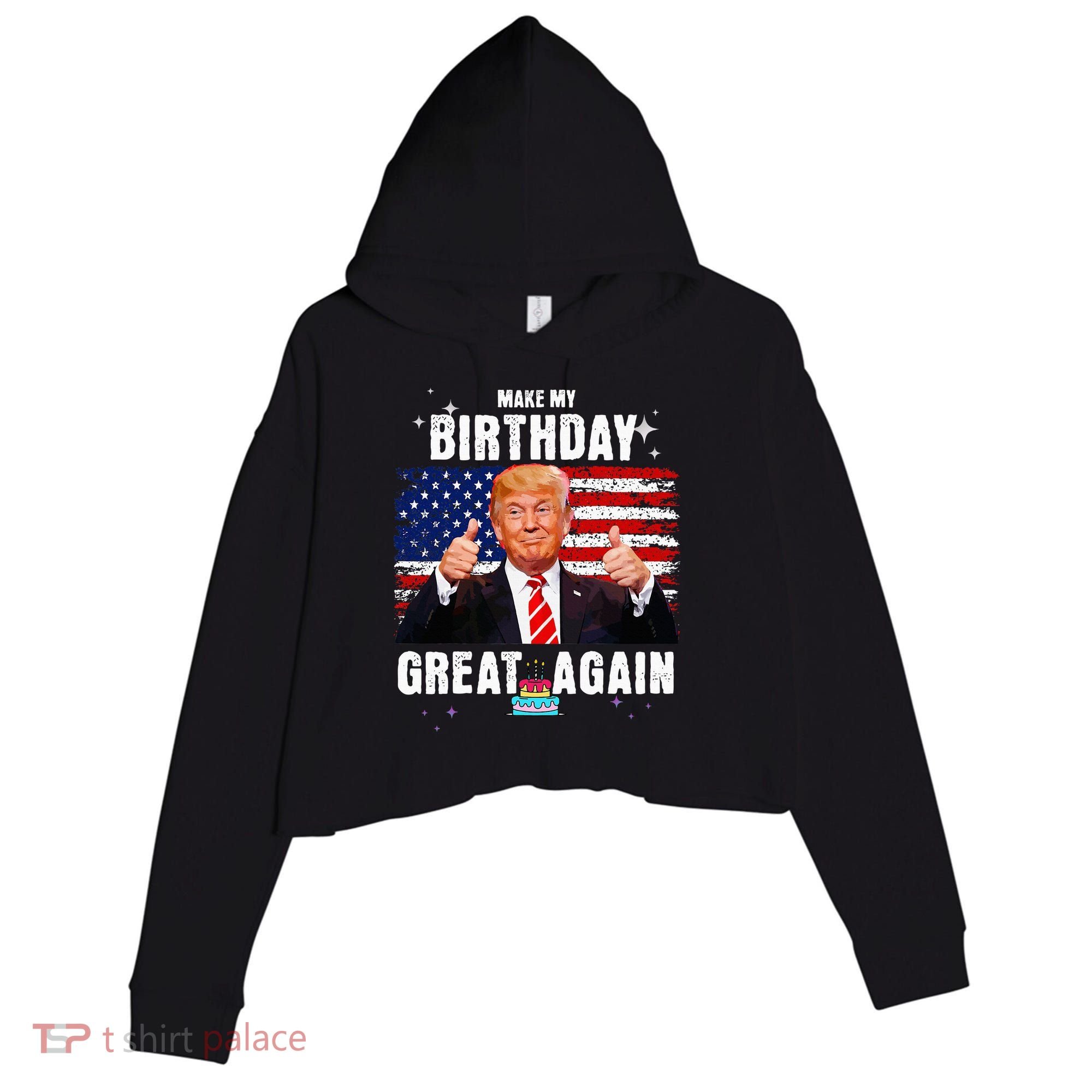 Make My Birthday Great Again Trump Fan Birthday Crop Fleece Hoodie