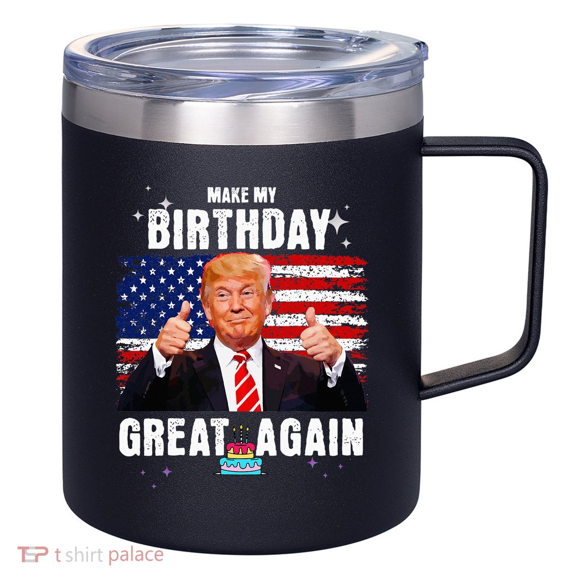 Make My Birthday Great Again Trump Fan Birthday 12oz Stainless Steel Coffee Mug