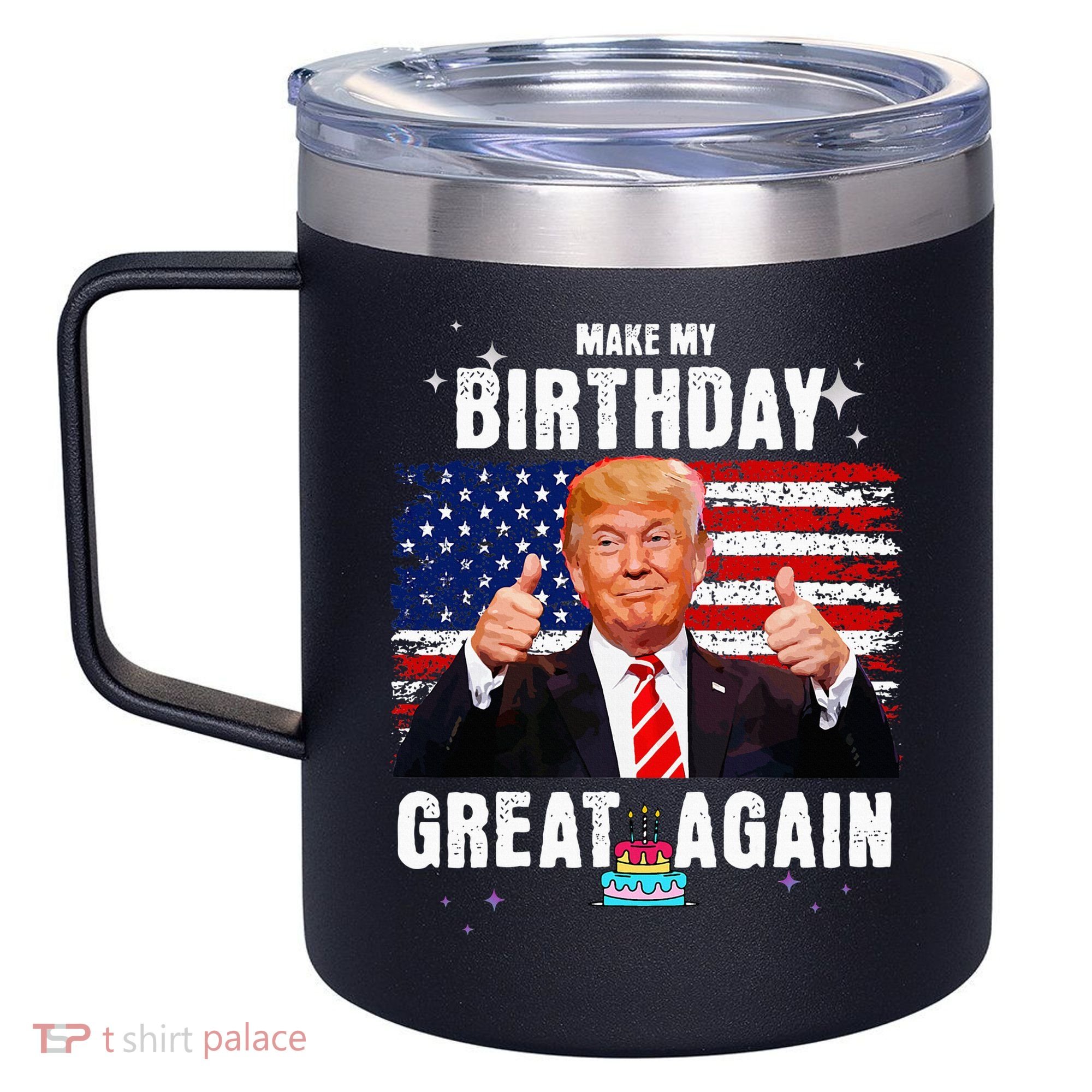 Make My Birthday Great Again Trump Fan Birthday 12oz Stainless Steel Coffee Mug