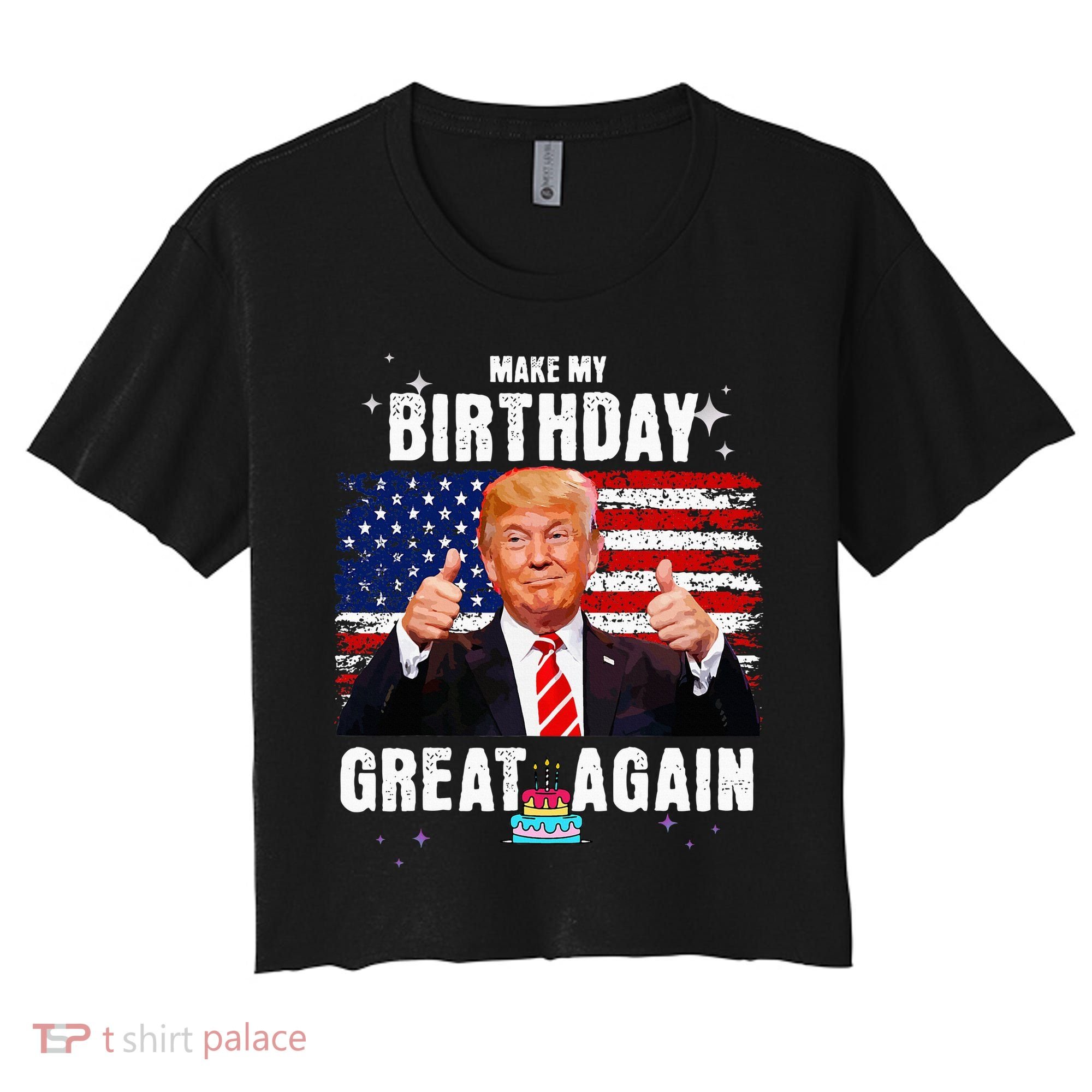 Make My Birthday Great Again Trump Fan Birthday Women's Crop Top Tee