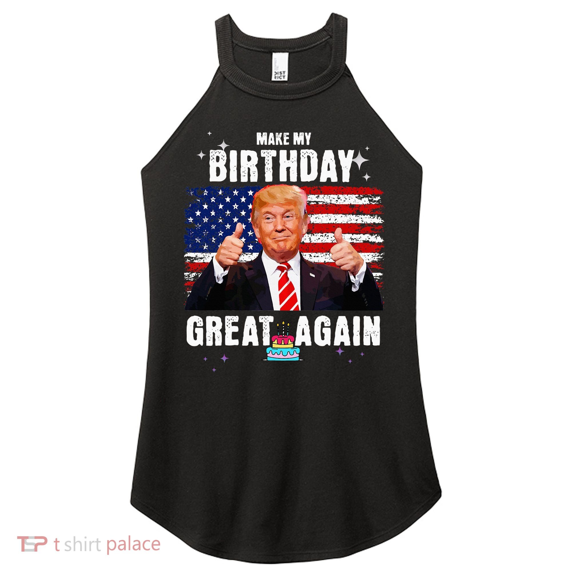 Make My Birthday Great Again Trump Fan Birthday Women's Perfect Tri Rocker Tank
