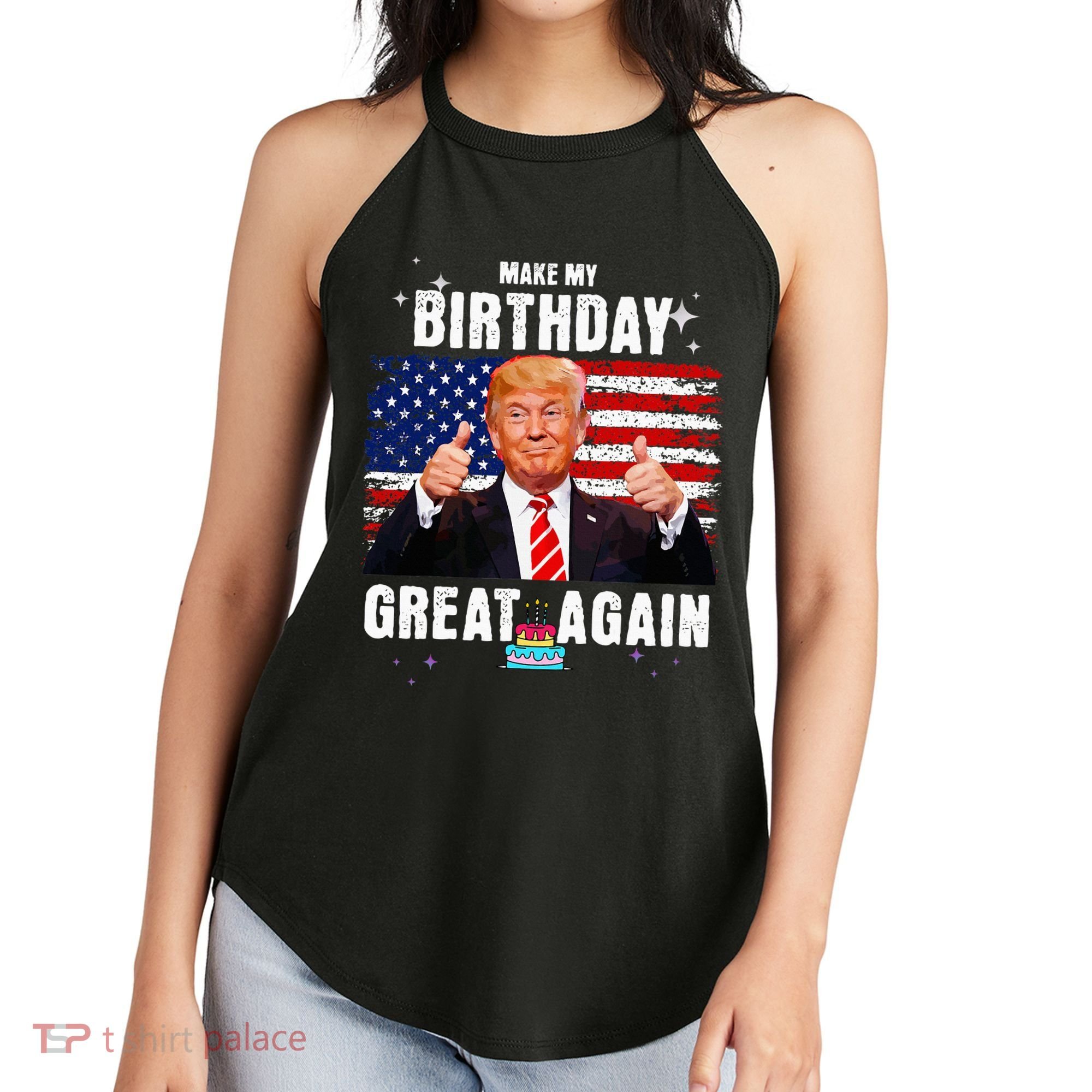 Make My Birthday Great Again Trump Fan Birthday Women's Perfect Tri Rocker Tank