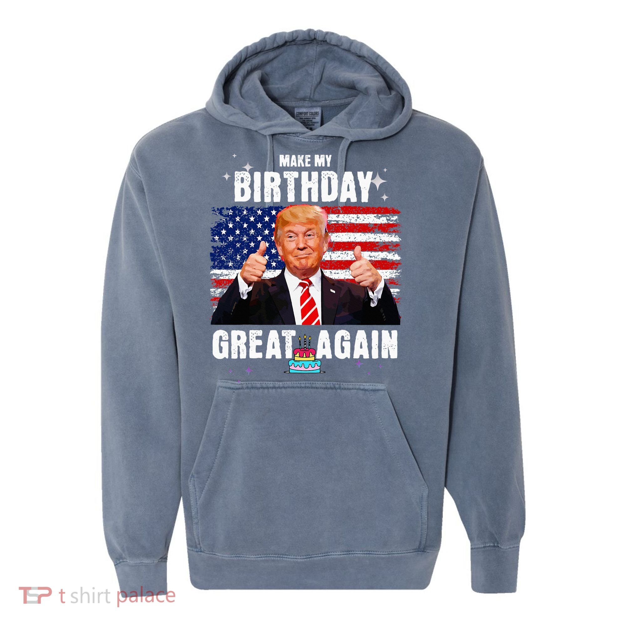 Make My Birthday Great Again Trump Fan Birthday Comfort Colors Garment-Dyed Hooded Sweatshirt
