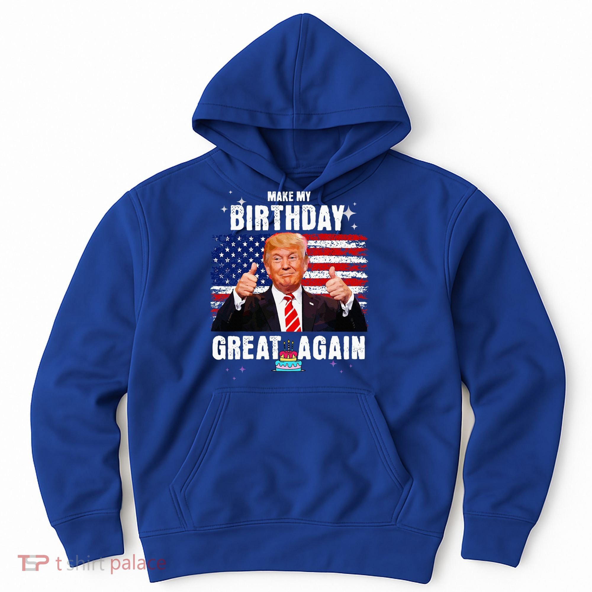 Make My Birthday Great Again Trump Fan Birthday Hoodie