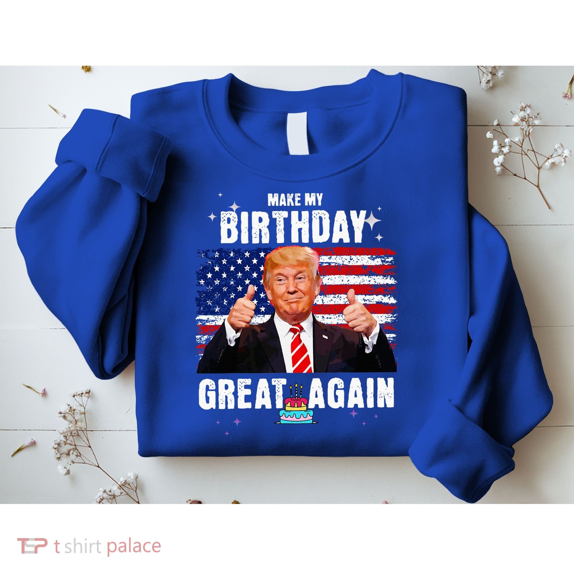 Make My Birthday Great Again Trump Fan Birthday Sweatshirt