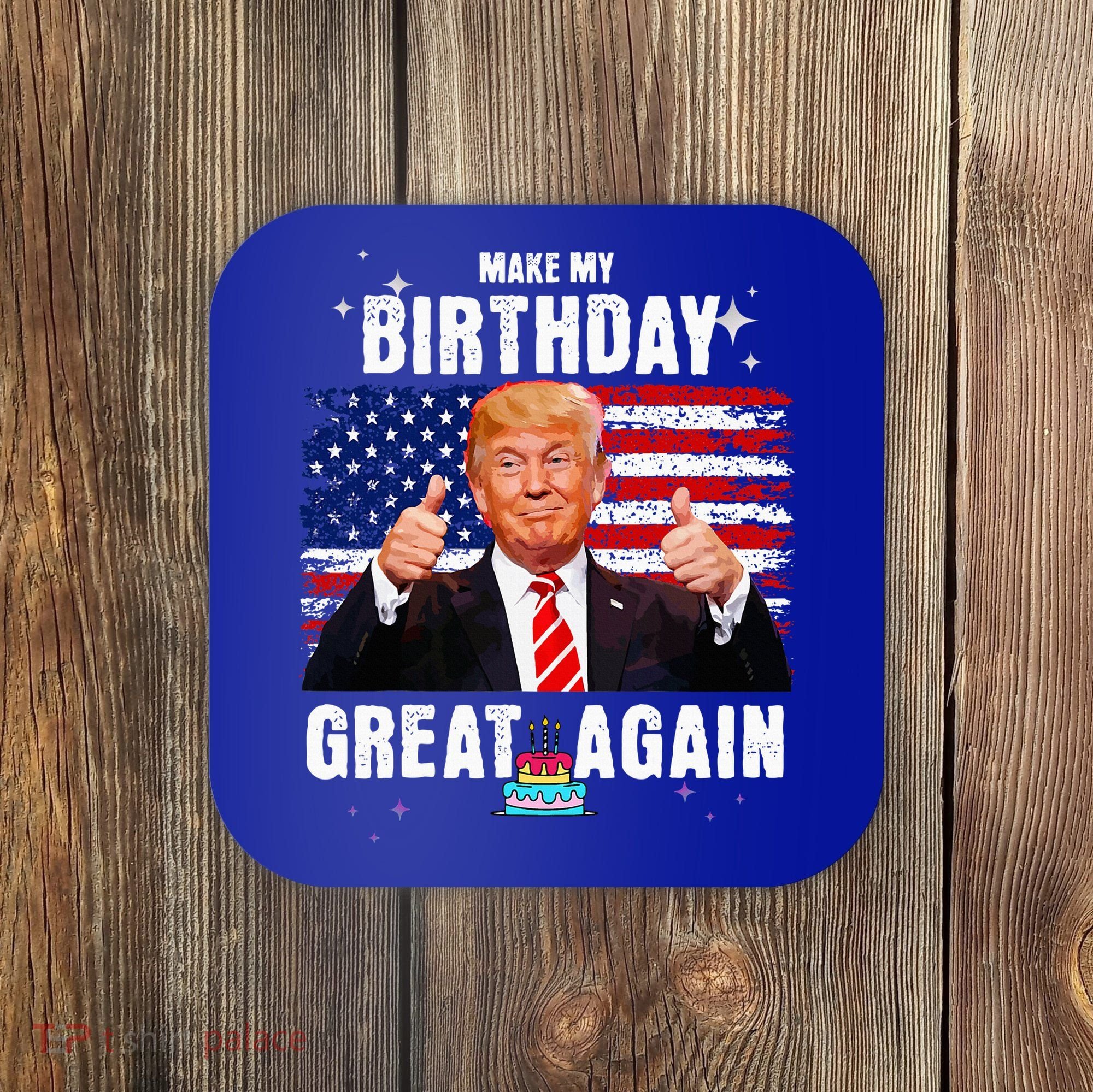 Make My Birthday Great Again Trump Fan Birthday Coaster