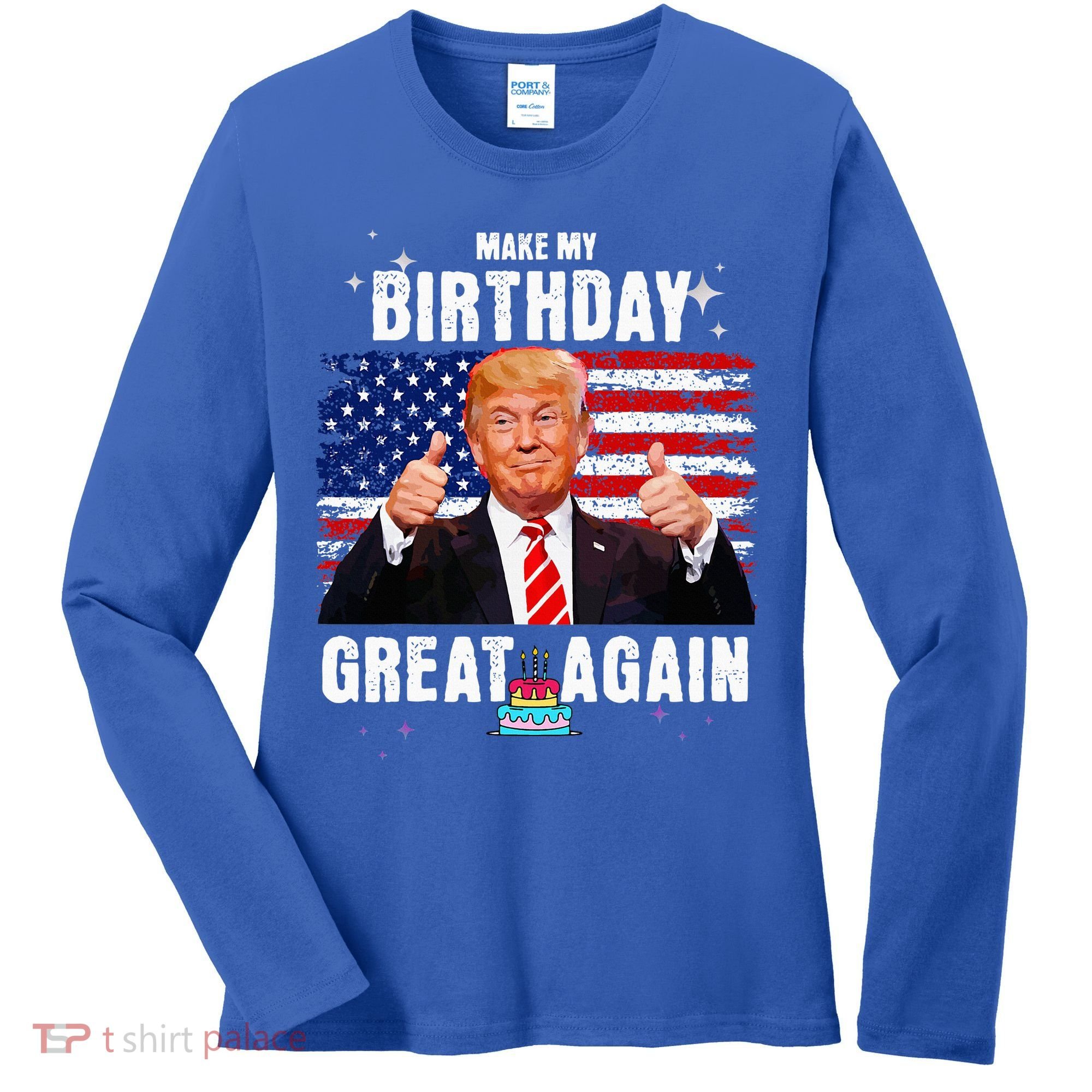 Make My Birthday Great Again Trump Fan Birthday Women's Long Sleeve Shirt