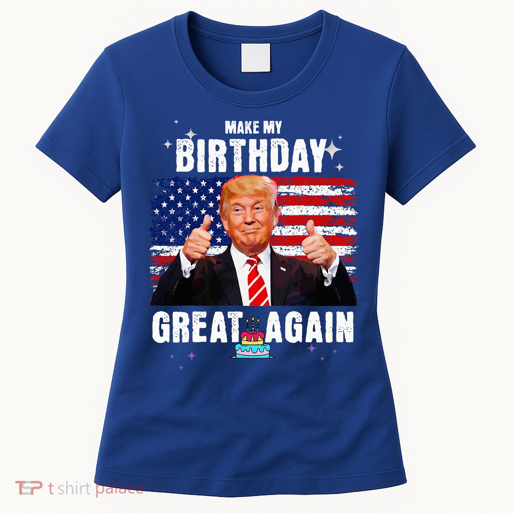 Make My Birthday Great Again Trump Fan Birthday Women's T-Shirt