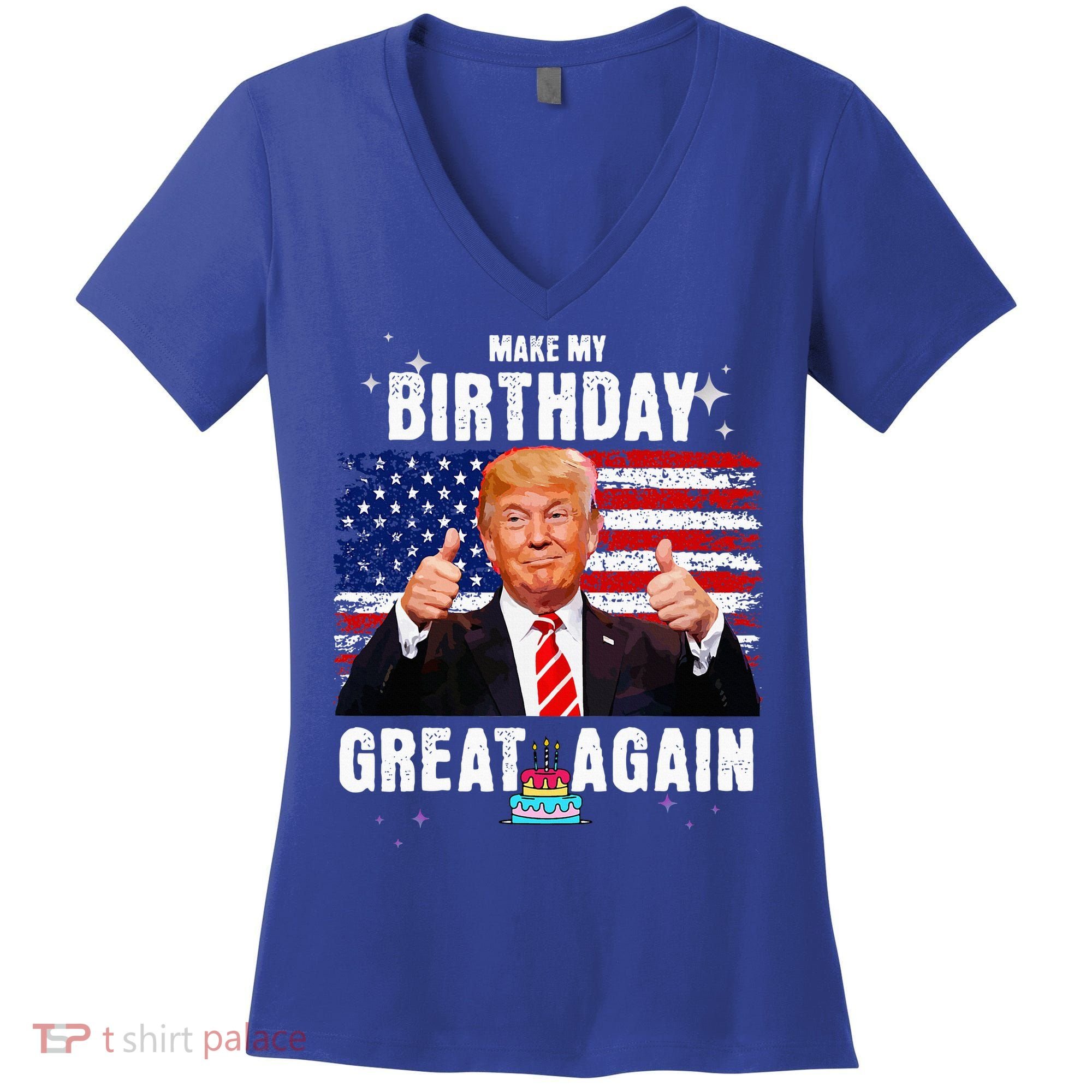 Make My Birthday Great Again Trump Fan Birthday Women's V-Neck T-Shirt