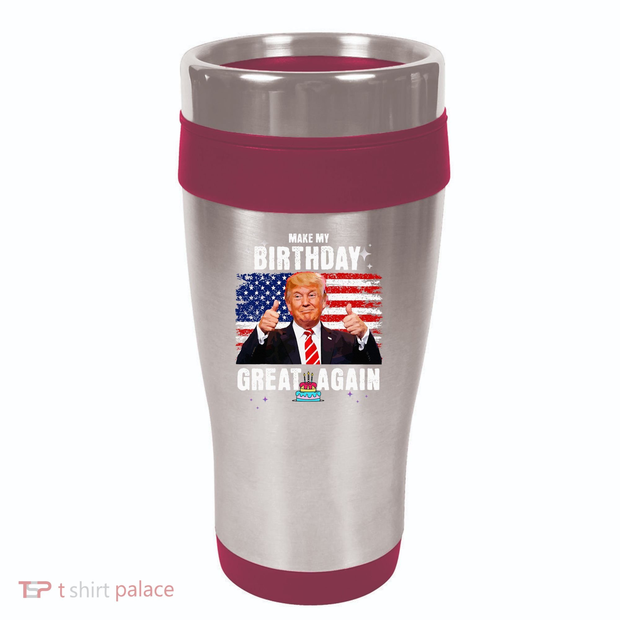 Make My Birthday Great Again Trump Fan Birthday 16oz Travel Tumbler