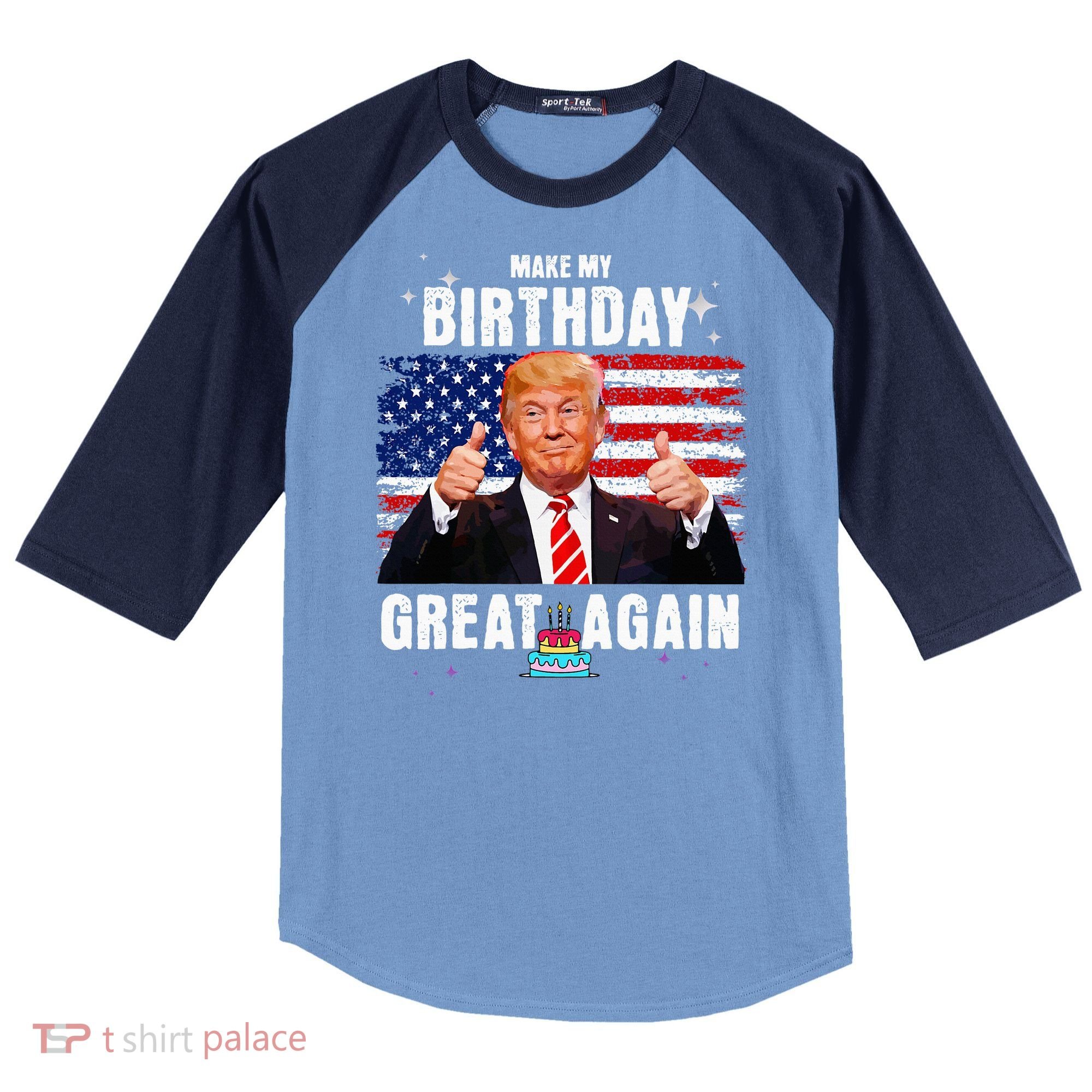 Make My Birthday Great Again Trump Fan Birthday Raglan Baseball Sleeve Shirt