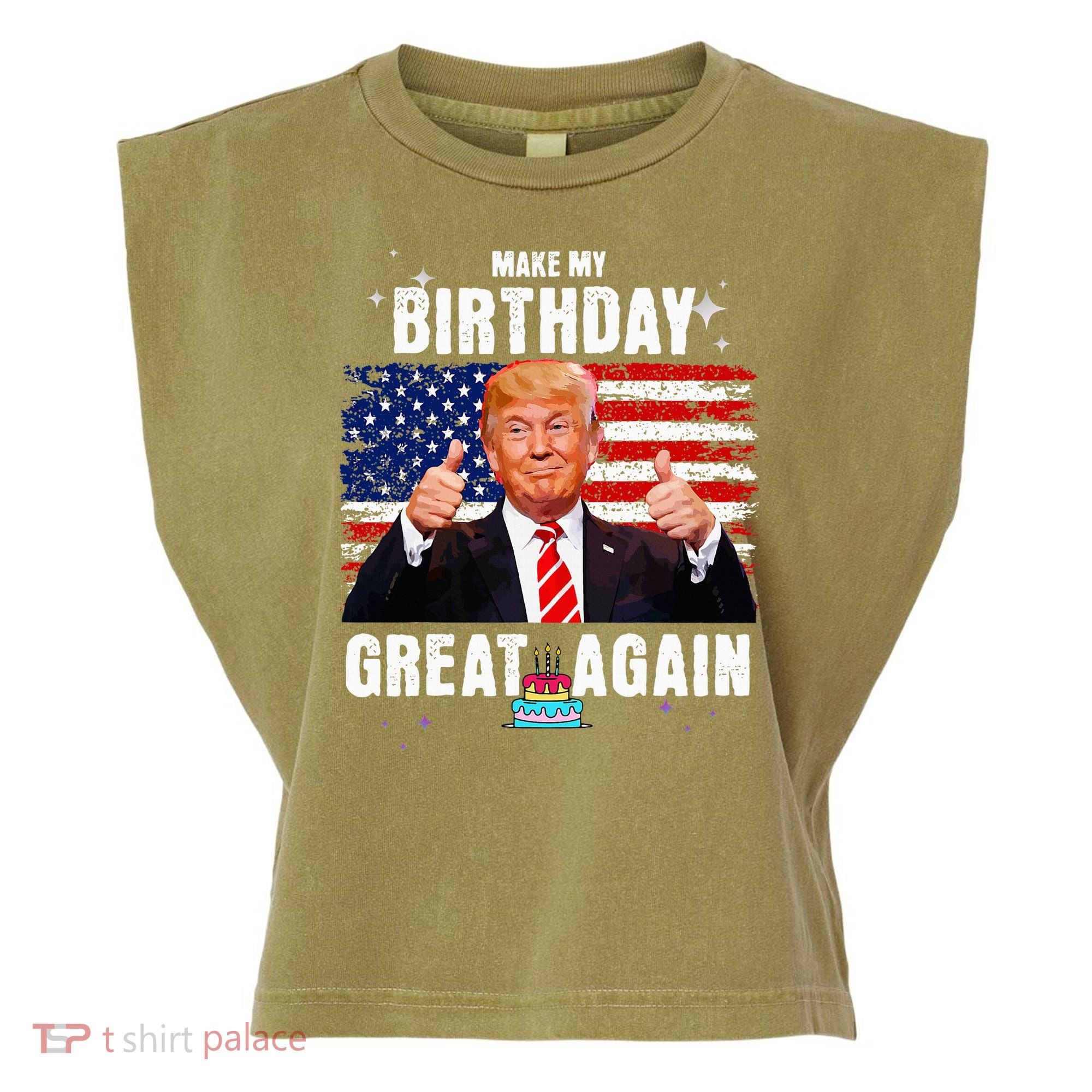 Make My Birthday Great Again Trump Fan Birthday Garment-Dyed Women's Muscle Tee