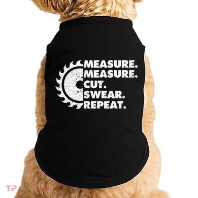 Measure Measure Cut Swear Repeat For Carpenter & Woodworker Doggie Tank