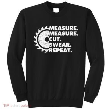 Measure Measure Cut Swear Repeat For Carpenter & Woodworker Sweatshirt