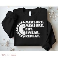 Measure Measure Cut Swear Repeat For Carpenter & Woodworker Sweatshirt thumb 2