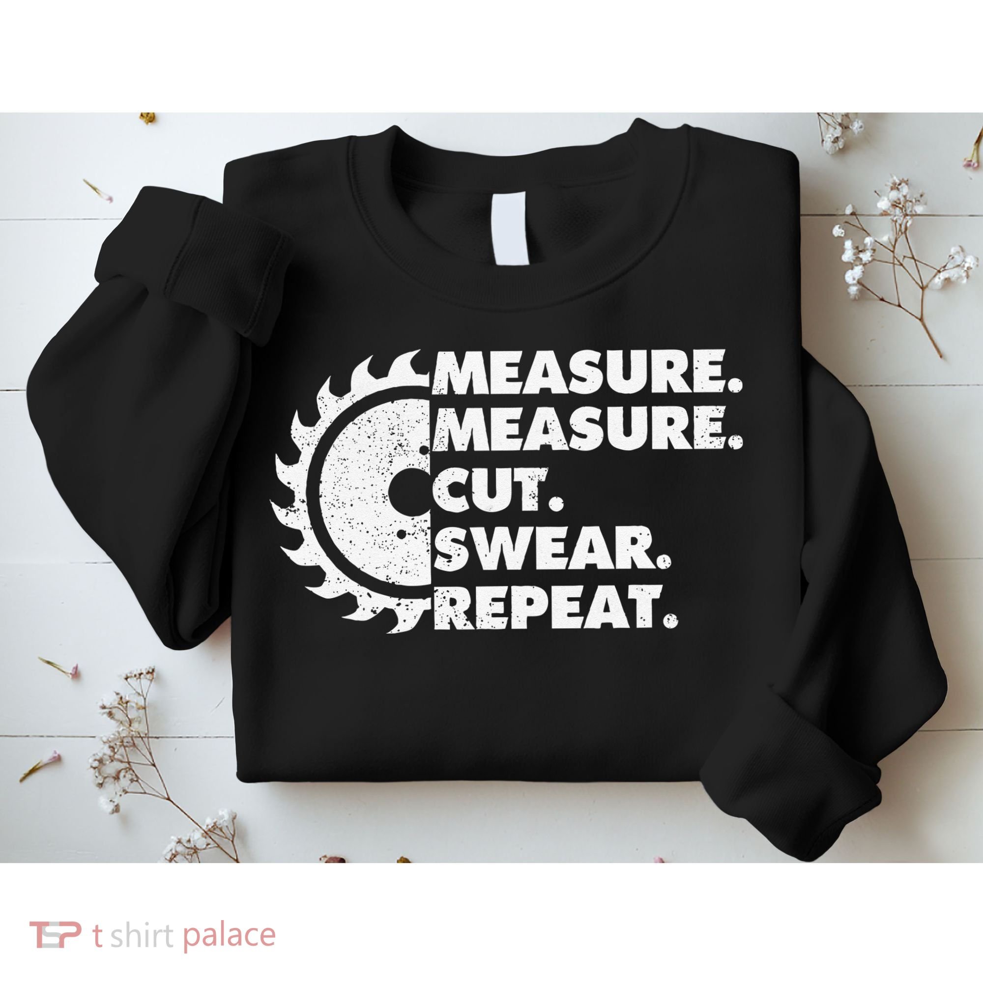 Measure Measure Cut Swear Repeat For Carpenter & Woodworker Sweatshirt