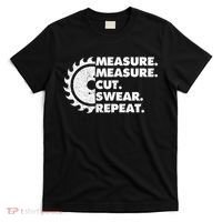 Measure Measure Cut Swear Repeat For Carpenter & Woodworker T-Shirt thumb 0