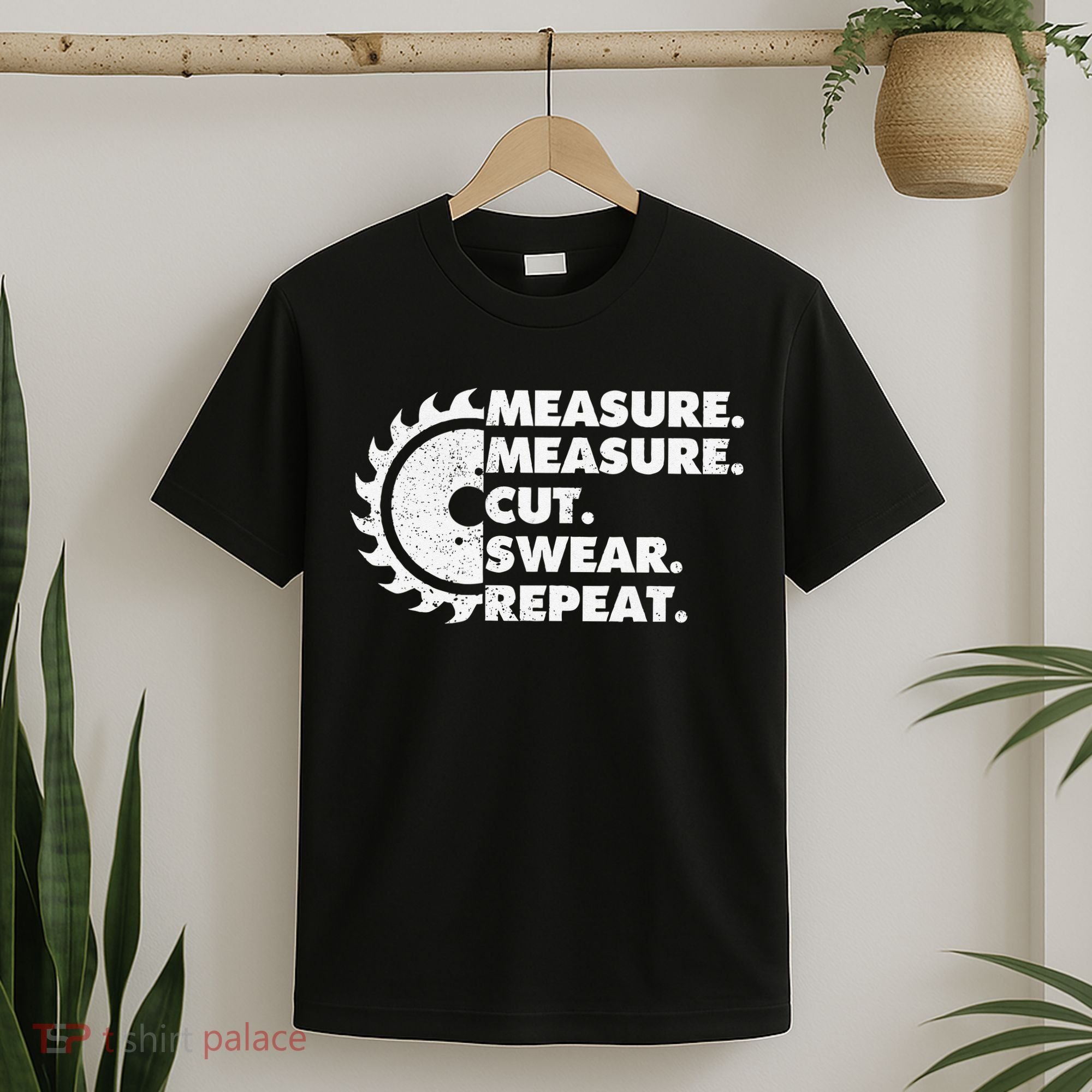 Measure Measure Cut Swear Repeat For Carpenter & Woodworker T-Shirt