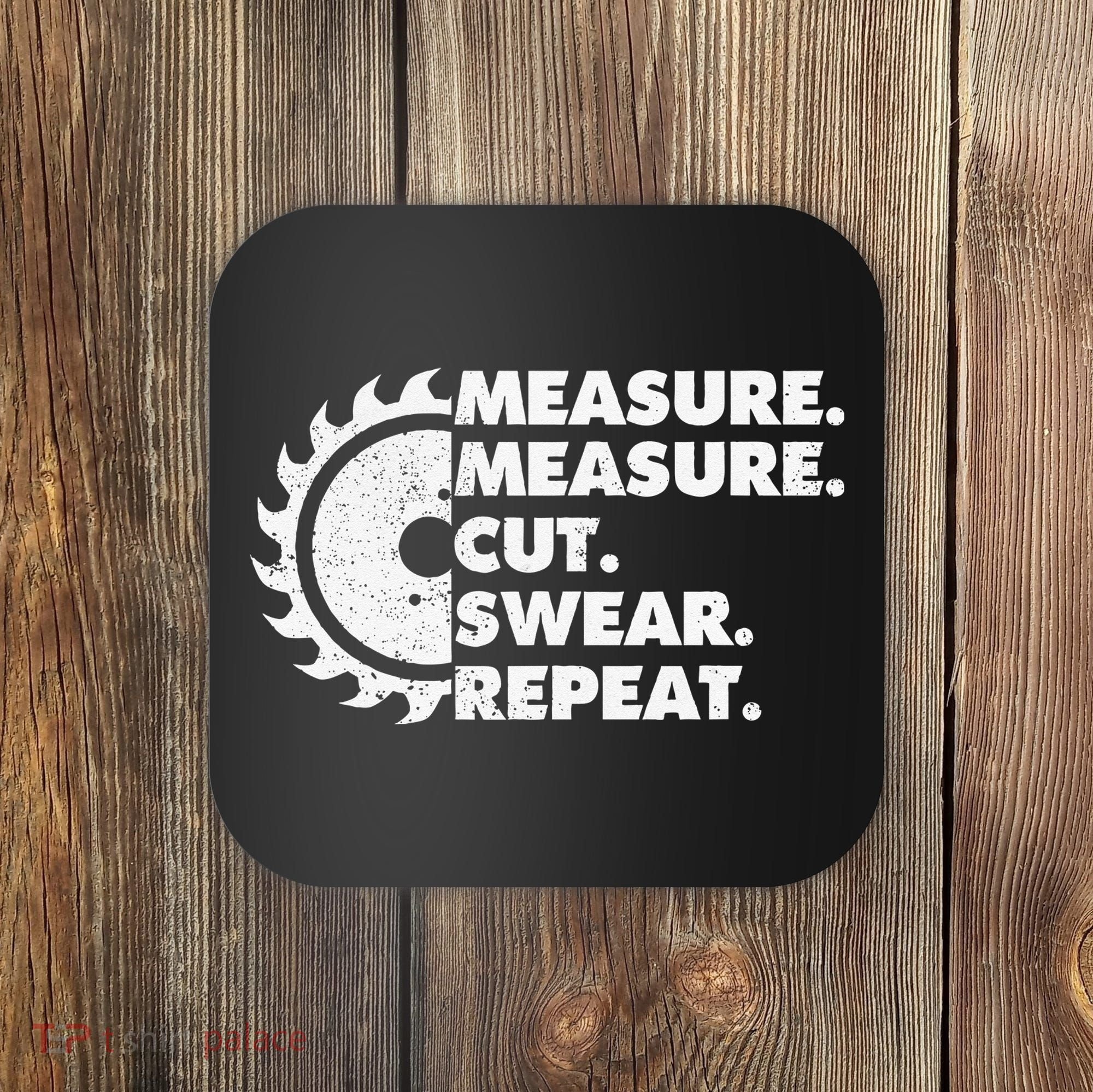 Measure Measure Cut Swear Repeat For Carpenter & Woodworker Coaster
