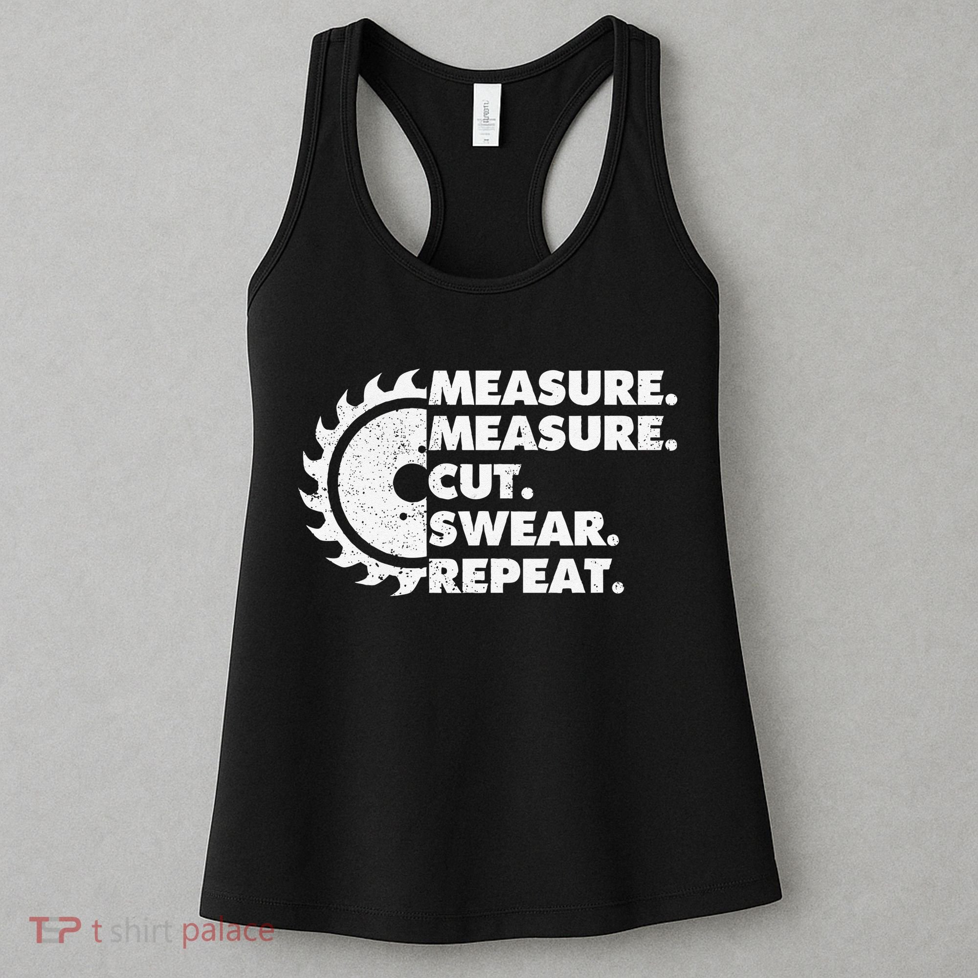 Measure Measure Cut Swear Repeat For Carpenter & Woodworker Women's Tank Top