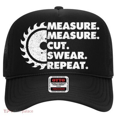 Measure Measure Cut Swear Repeat For Carpenter & Woodworker Hat