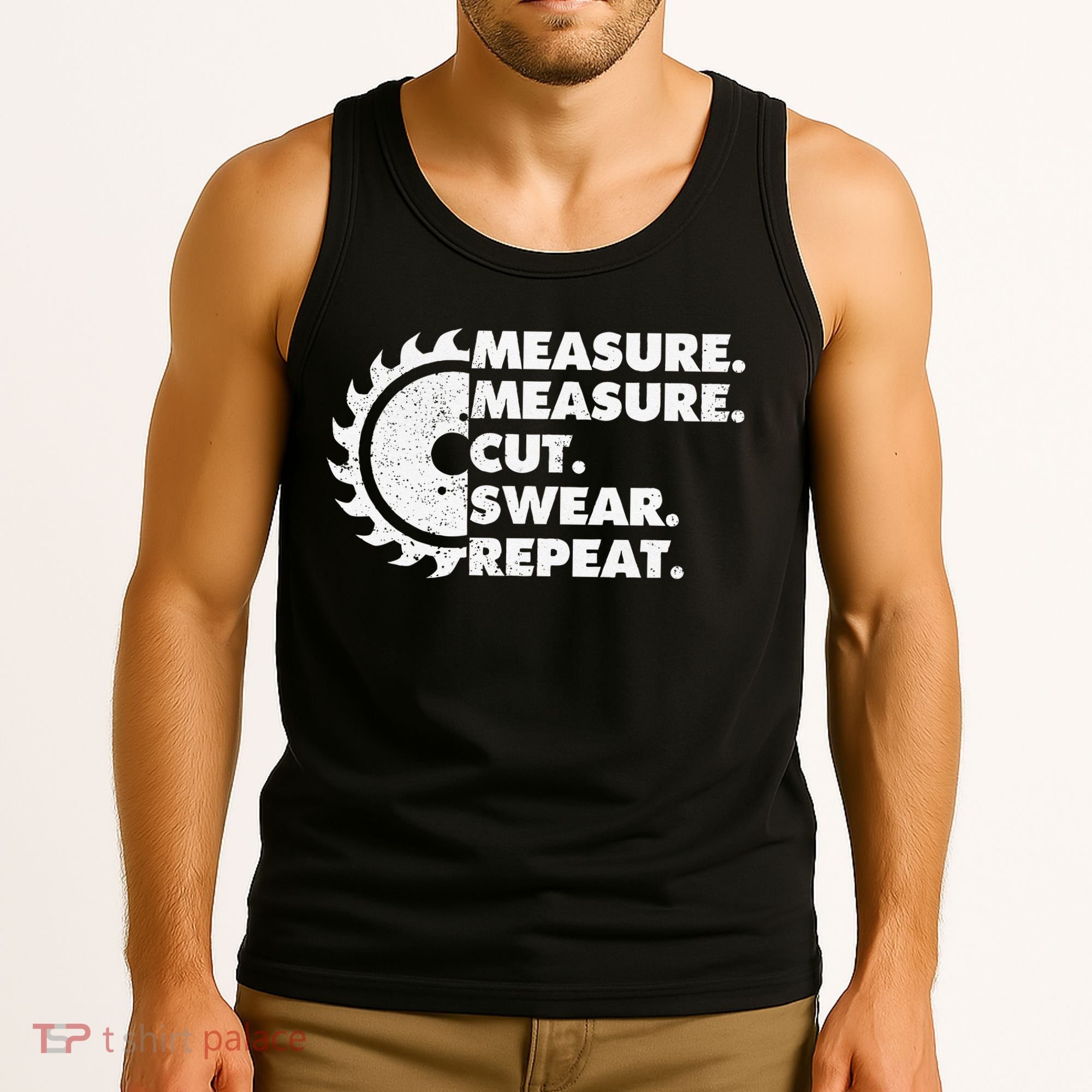 Measure Measure Cut Swear Repeat For Carpenter & Woodworker Tank Top