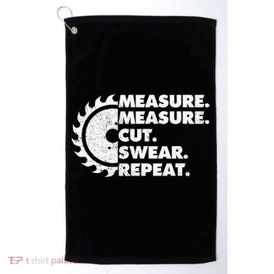 Measure Measure Cut Swear Repeat For Carpenter & Woodworker Golf Towel