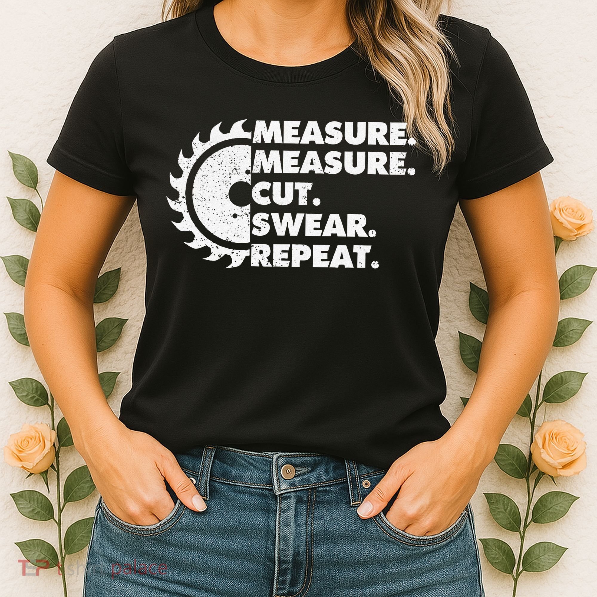 Measure Measure Cut Swear Repeat For Carpenter & Woodworker Women's T-Shirt