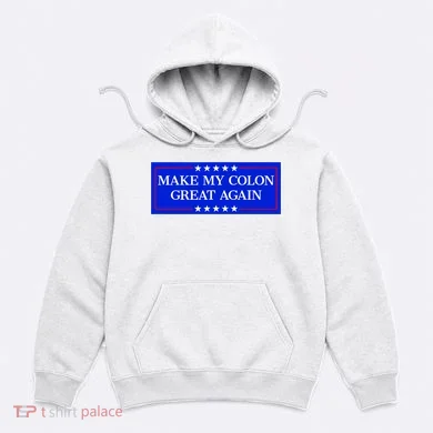 Make My Colon Great Again Hoodie