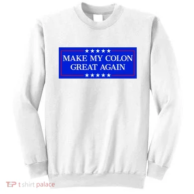 Make My Colon Great Again Sweatshirt