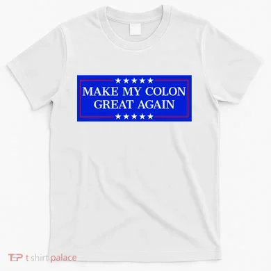 Make My Colon Great Again T-Shirt