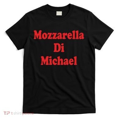 Mike Mozzarella Di Michael T-Shirt