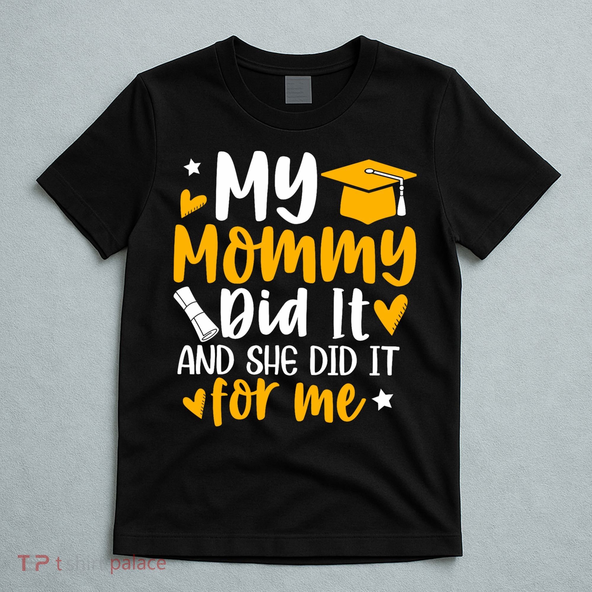 My Mommy Did It Graduation Graduated Mom Proud Children T-Shirt