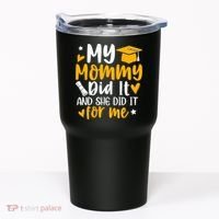 My Mommy Did It Graduation Graduated Mom Proud Children Tumbler thumb 0