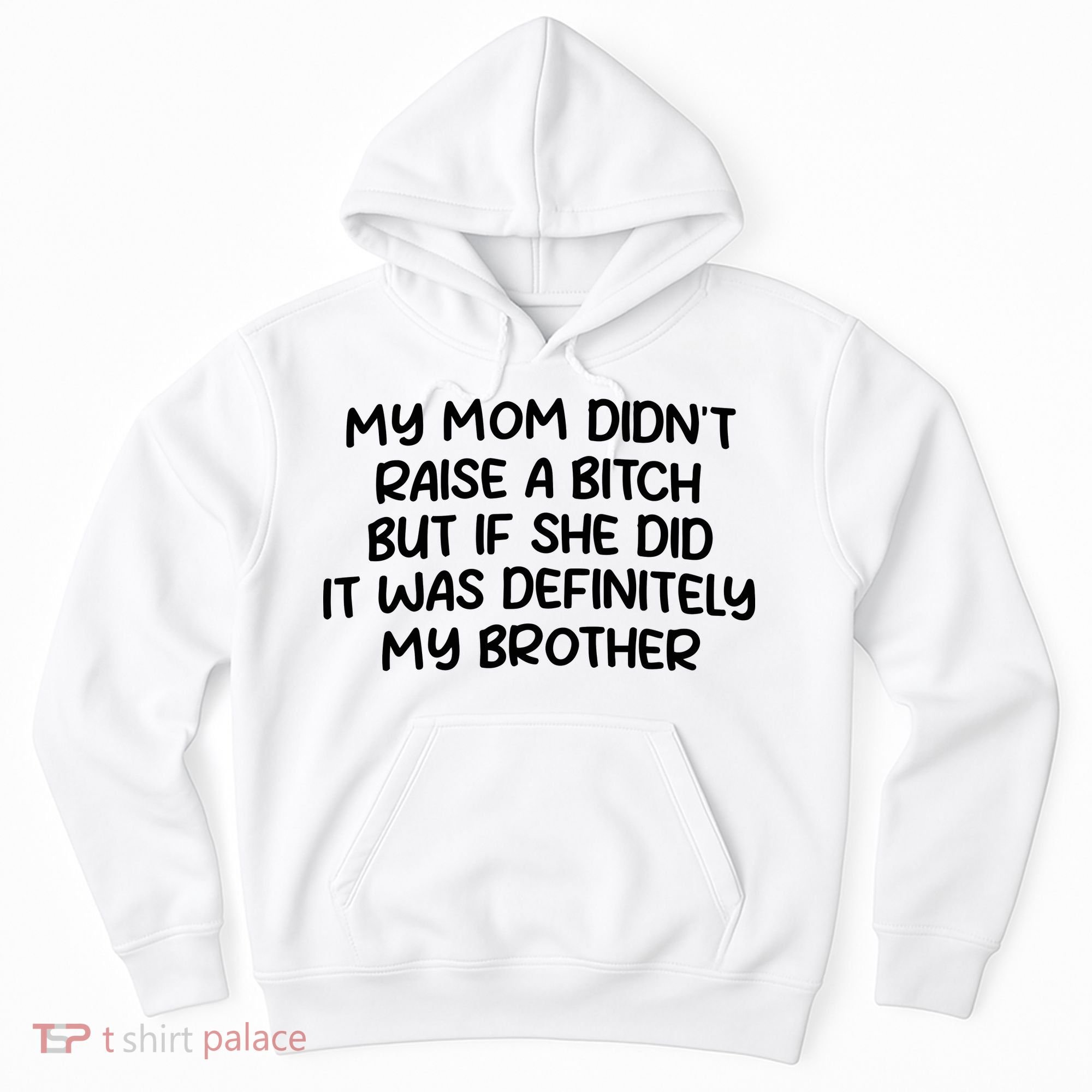My Mom Didnt Raise A Bitch But If She Did It Was Definitely My Brother Hoodie