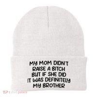 My Mom Didnt Raise A Bitch But If She Did It Was Definitely My Brother Beanie thumb 0