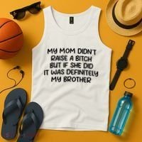 My Mom Didnt Raise A Bitch But If She Did It Was Definitely My Brother Tank Top thumb 4