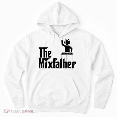 Music Mixer Deejay Dj Music Player Dad The Mixfather Hoodie